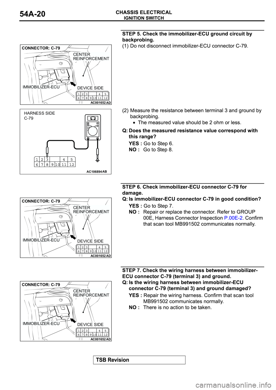 MITSUBISHI SPYDER 2003 Service Repair Manual AC001652
AD
IMMOBILIZER-ECU
CENTER
REINFORCEMENT
CONNECTOR: C-79
DEVICE SIDE
AC106894AB
HARNESS SIDE
C-79
AC001652
AD
IMMOBILIZER-ECU
CENTER
REINFORCEMENT
CONNECTOR: C-79
DEVICE SIDE
AC001652
AD
IMMOB MITSUBISHI SPYDER 2003 Service Repair Manual AC001652
AD
IMMOBILIZER-ECU
CENTER
REINFORCEMENT
CONNECTOR: C-79
DEVICE SIDE
AC106894AB
HARNESS SIDE
C-79
AC001652
AD
IMMOBILIZER-ECU
CENTER
REINFORCEMENT
CONNECTOR: C-79
DEVICE SIDE
AC001652
AD
IMMOB