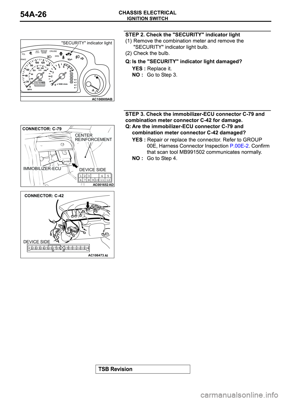 MITSUBISHI SPYDER 2003 Service Repair Manual RAKETCLCRUISE
SRS
ANTI
LOCKSERVICE
ENGINE
SOON
PRND4321
TRIP ODO
H
C
8010 0 12 0
14 0
60
40
20
0
MPHmiles
km/h
40 80120 240160 200
0 13456
7
8
2x 1000 r/min0
AC106909
"SECURITY" indicator ligh MITSUBISHI SPYDER 2003 Service Repair Manual RAKETCLCRUISE
SRS
ANTI
LOCKSERVICE
ENGINE
SOON
PRND4321
TRIP ODO
H
C
8010 0 12 0
14 0
60
40
20
0
MPHmiles
km/h
40 80120 240160 200
0 13456
7
8
2x 1000 r/min0
AC106909
"SECURITY" indicator ligh