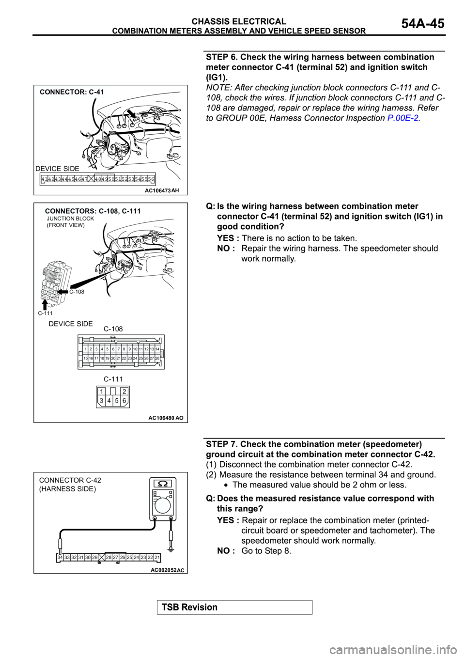 MITSUBISHI SPYDER 2003  Service Repair Manual AC106473
CONNECTOR: C-41
AH
DEVICE SIDE
AC106480
CONNECTORS: C-108, C-111
AO
C-108
C-108
1
152
163
174
185
196
207
218
229
2310
2411
2512
2613
2714
28
C-111
JUNCTION BLOCK
(FRONT VIEW)
DEVICE SIDE
C-1