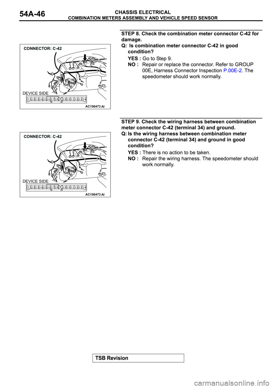 MITSUBISHI SPYDER 2003  Service Repair Manual AC106473
CONNECTOR: C-42
AI
DEVICE SIDE
AC106473
CONNECTOR: C-42
AI
DEVICE SIDE 
