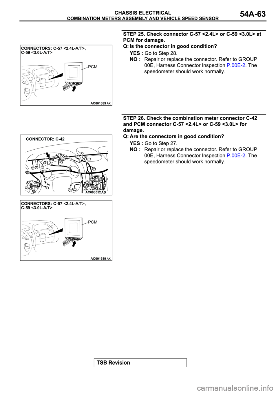 MITSUBISHI SPYDER 2003  Service Repair Manual AC001689
CONNECTORS: C-57 <2.4L-A/T>,
C-59 <3.0L-A/T>        
AX
PCM
AC003552AD
CONNECTOR: C-42
AC001689
CONNECTORS: C-57 <2.4L-A/T>,
C-59 <3.0L-A/T>        
AX
PCM 