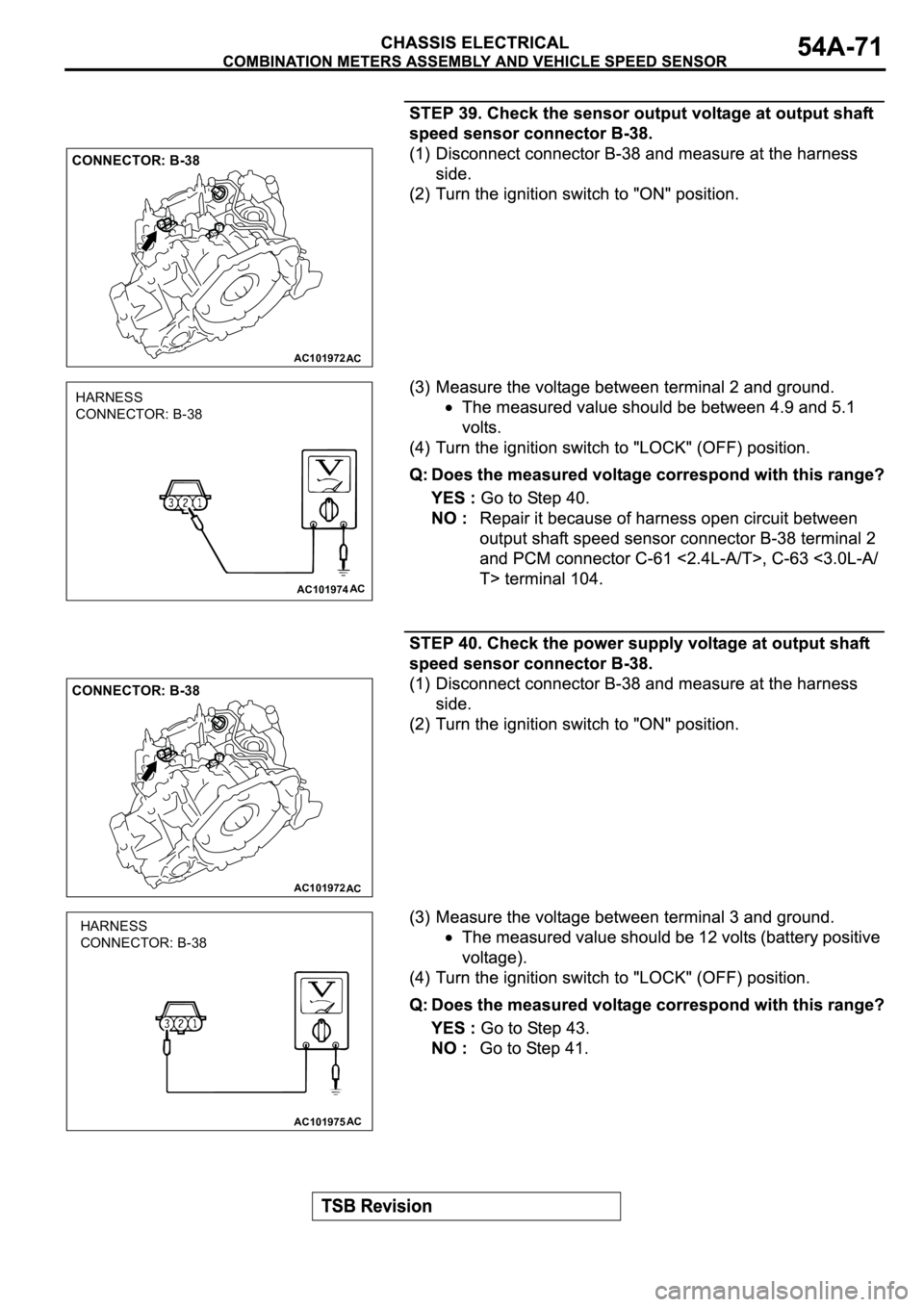MITSUBISHI SPYDER 2003 Service Repair Manual AC101972
CONNECTOR: B-38
AC
AC101974AC
HARNESS
CONNECTOR: B-38
AC101972
CONNECTOR: B-38
AC
AC101975AC
HARNESS
CONNECTOR: B-38 MITSUBISHI SPYDER 2003 Service Repair Manual AC101972
CONNECTOR: B-38
AC
AC101974AC
HARNESS
CONNECTOR: B-38
AC101972
CONNECTOR: B-38
AC
AC101975AC
HARNESS
CONNECTOR: B-38