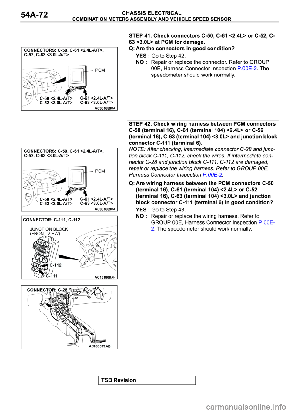 MITSUBISHI SPYDER 2003 Service Repair Manual AC001689
CONNECTORS: C-50, C-61 <2.4L-A/T>,
C-52, C-63 <3.0L-A/T>
C-61 <2.4L-A/T>
C-63 <3.0L-A/T> C-50 <2.4L-A/T>
C-52 <3.0L-A/T>
BA
PCM
AC001689
CONNECTORS: C-50, C-61 <2.4L-A/T>,
C-52, C-63 MITSUBISHI SPYDER 2003 Service Repair Manual AC001689
CONNECTORS: C-50, C-61 <2.4L-A/T>,
C-52, C-63 <3.0L-A/T>
C-61 <2.4L-A/T>
C-63 <3.0L-A/T> C-50 <2.4L-A/T>
C-52 <3.0L-A/T>
BA
PCM
AC001689
CONNECTORS: C-50, C-61 <2.4L-A/T>,
C-52, C-63