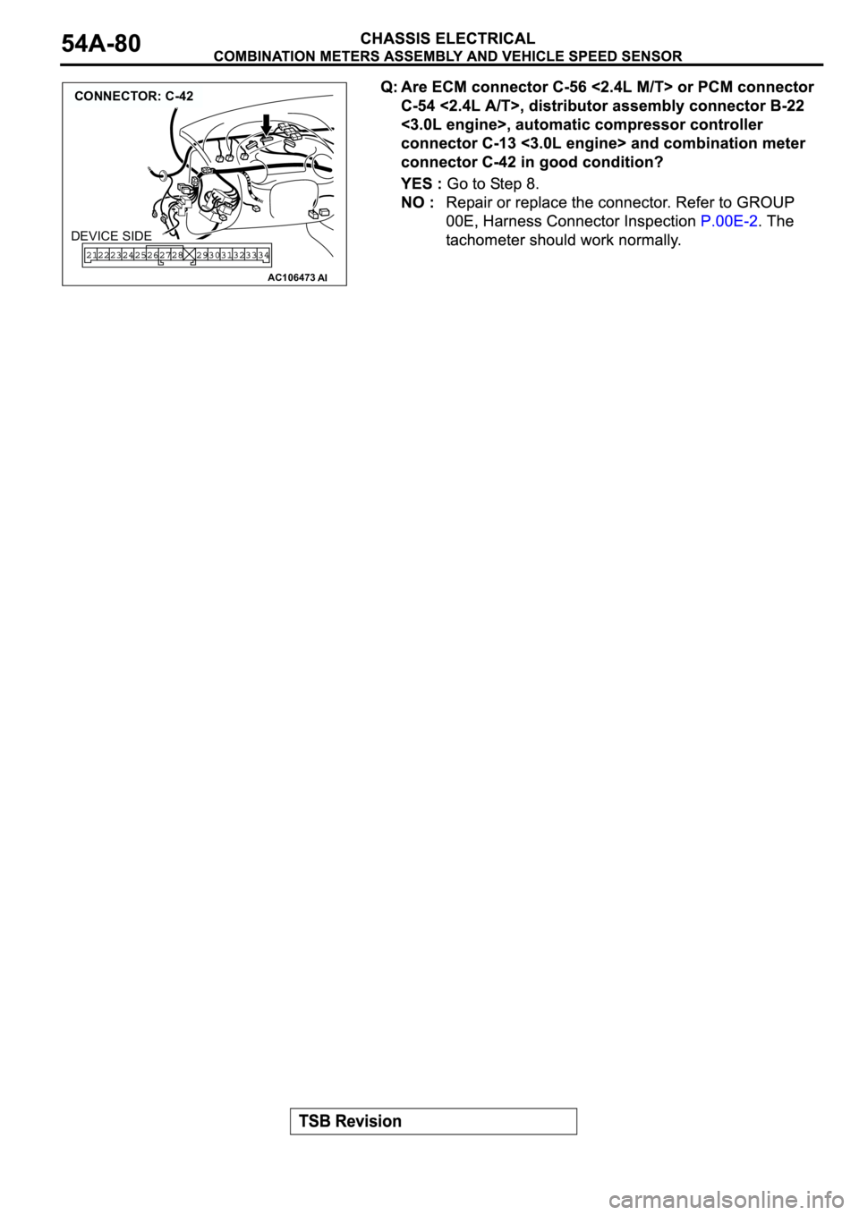 MITSUBISHI SPYDER 2003 Service Repair Manual AC106473
CONNECTOR: C-42
AI
DEVICE SIDE MITSUBISHI SPYDER 2003 Service Repair Manual AC106473
CONNECTOR: C-42
AI
DEVICE SIDE