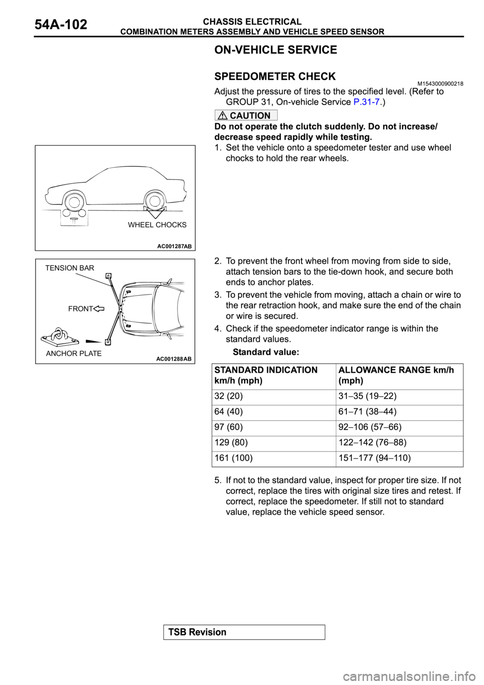 MITSUBISHI SPYDER 2003  Service Repair Manual CAUTION
AC001287AB
WHEEL CHOCKS
AC001288
TENSION BAR
FRONT
ANCHOR PLATE
AB 