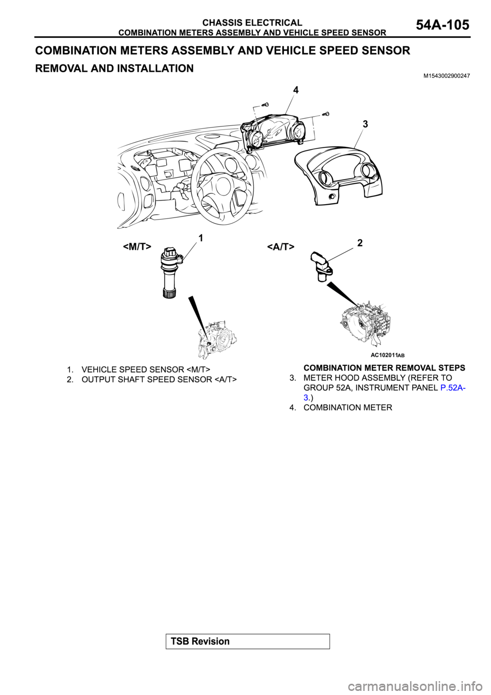MITSUBISHI SPYDER 2003  Service Repair Manual AC102011
1
23 4
<M/T>
<A/T>
AB 