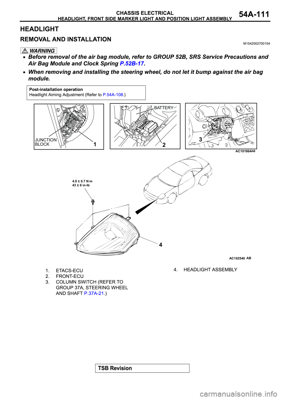 MITSUBISHI SPYDER 2003 Service Repair Manual WARNING
AC101864
BATTERY
JUNCTION
BLOCK
AB
AC102540
1
43
4.9 ± 0.7 Nꞏm
43 ± 6 in-lb
2
AB MITSUBISHI SPYDER 2003 Service Repair Manual WARNING
AC101864
BATTERY
JUNCTION
BLOCK
AB
AC102540
1
43
4.9 ± 0.7 Nꞏm
43 ± 6 in-lb
2
AB