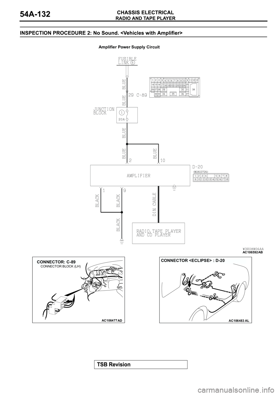 MITSUBISHI SPYDER 2003  Service Repair Manual AC106592
Amplifier Power Supply Circuit
AB
AC106477
CONNECTOR: C-89
AD
CONNECTOR BLOCK (LH)
AC106483AL
CONNECTOR <ECLIPSE> : D-20 