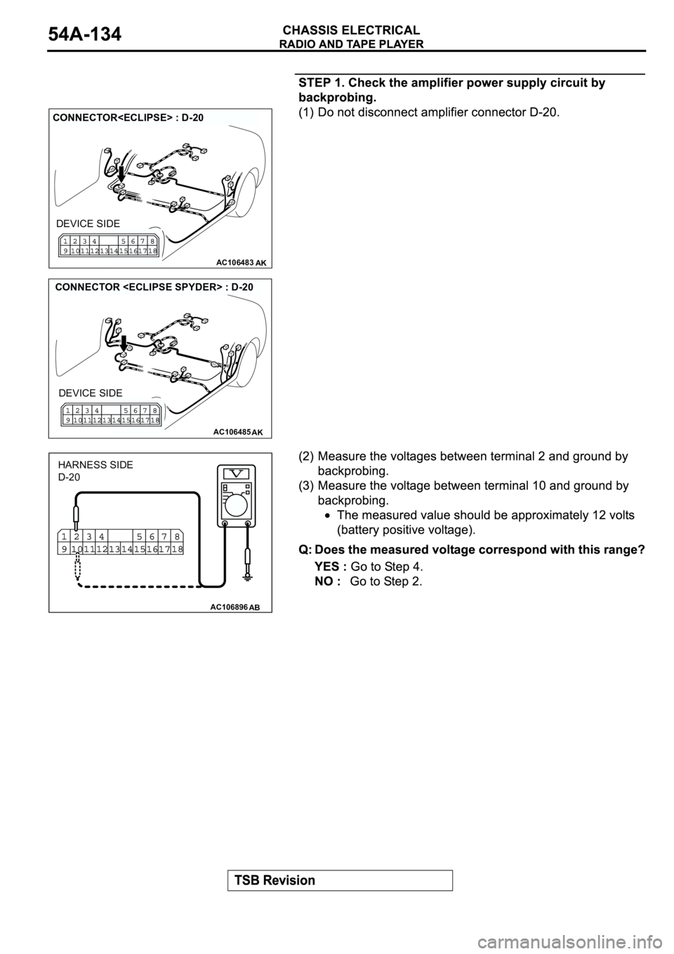 MITSUBISHI SPYDER 2003  Service Repair Manual AC106483AK
CONNECTOR<ECLIPSE> : D-20
DEVICE SIDE
AC106485AK
CONNECTOR <ECLIPSE SPYDER> : D-20
DEVICE SIDE
AC106896AB
HARNESS SIDE
D-20 