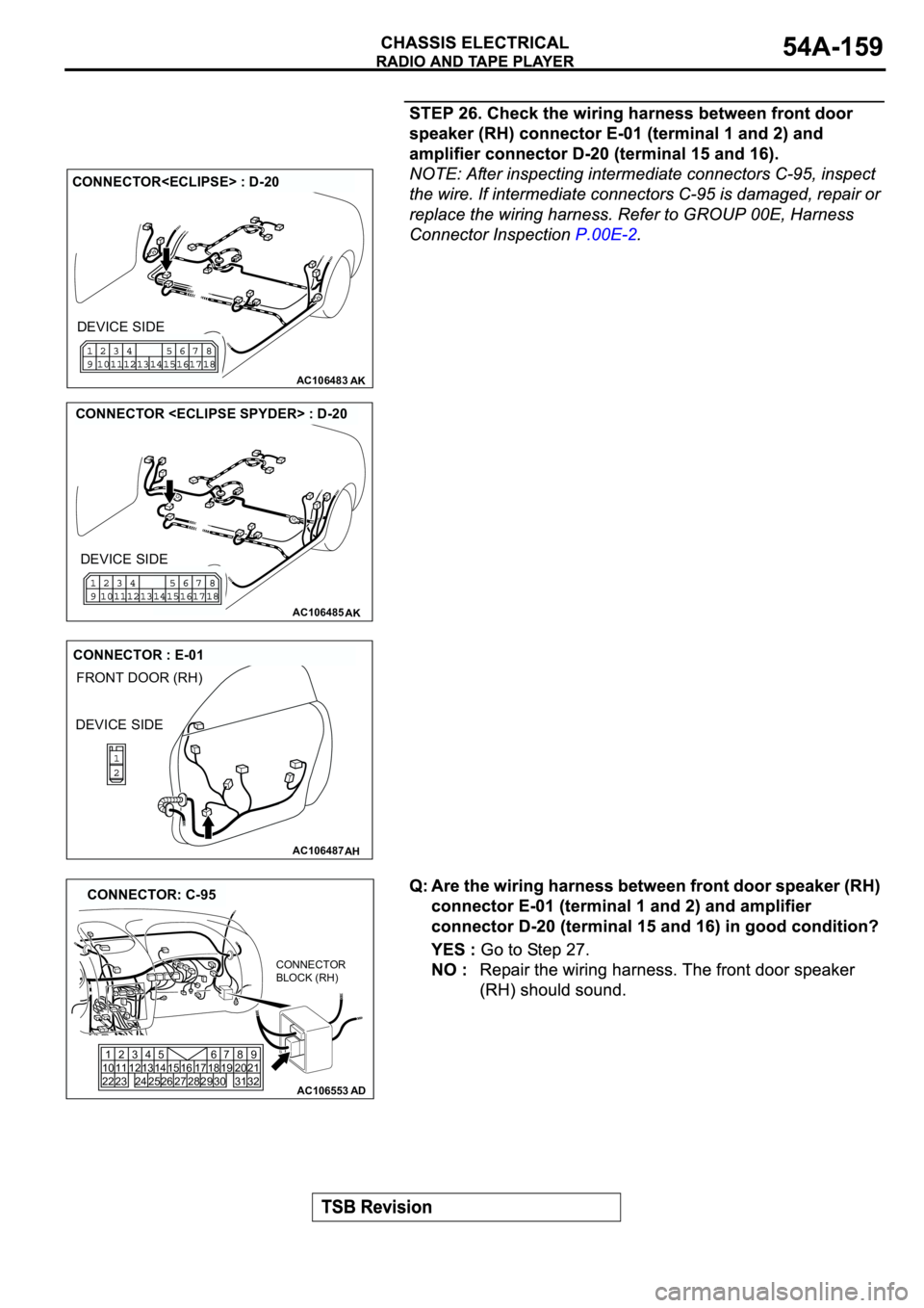 MITSUBISHI SPYDER 2003  Service Repair Manual AC106483AK
CONNECTOR<ECLIPSE> : D-20
DEVICE SIDE
AC106485AK
CONNECTOR <ECLIPSE SPYDER> : D-20
DEVICE SIDE
AC106487
FRONT DOOR (RH)
AH
CONNECTOR : E-01
DEVICE SIDE
AC106553AD
CONNECTOR: C-95
1
10
222
1