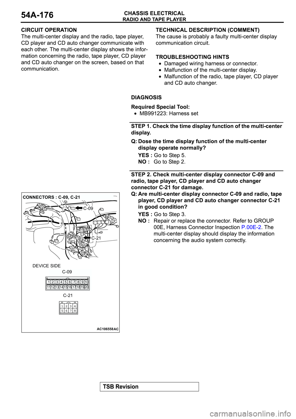 MITSUBISHI SPYDER 2003  Service Repair Manual AC106558AC
CONNECTORS : C-09, C-21
C-09
C-21
DEVICE SIDE
C-09
1
112
123
134
145
156
167
178
189
1910
20
C-21 