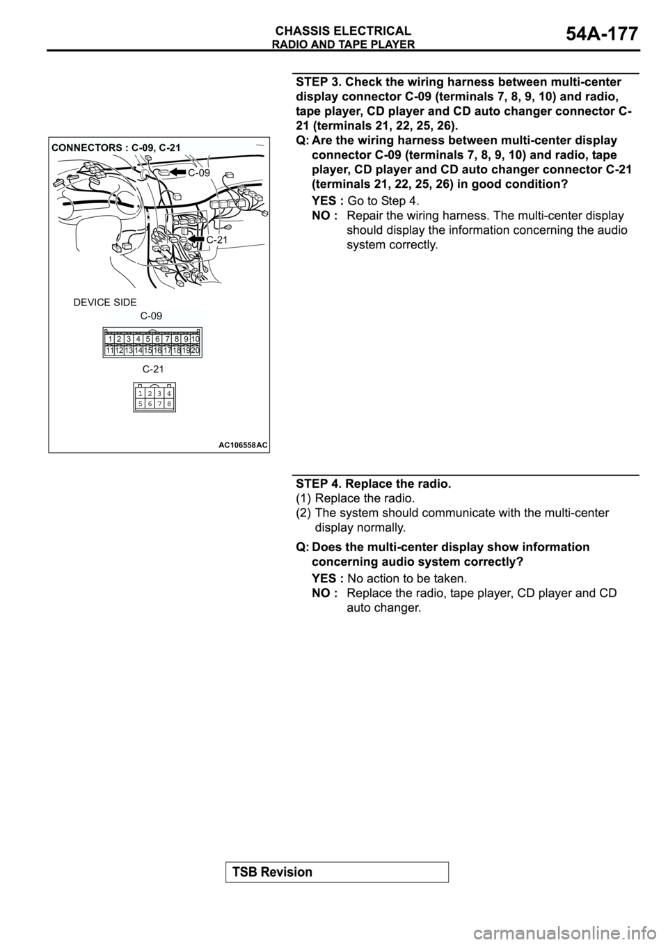 MITSUBISHI SPYDER 2003  Service Repair Manual AC106558AC
CONNECTORS : C-09, C-21
C-09
C-21
DEVICE SIDE
C-09
1
112
123
134
145
156
167
178
189
1910
20
C-21 