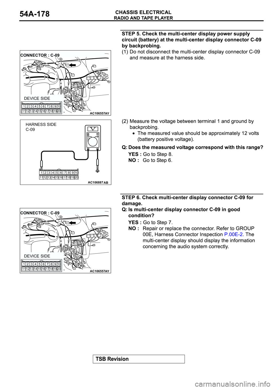 MITSUBISHI SPYDER 2003  Service Repair Manual AC106557AY
CONNECTOR : C-09
DEVICE SIDE
1
112
123
134
145
156
167
178
189
1910
20
1
112
123
134
145
156
167
178
189
1910
20
AC106887AB
HARNESS SIDE
C-09
AC106557AY
CONNECTOR : C-09
DEVICE SIDE
1
112
1