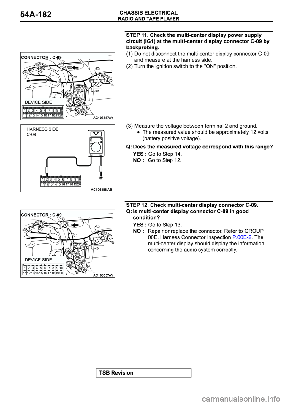 MITSUBISHI SPYDER 2003  Service Repair Manual AC106557AY
CONNECTOR : C-09
DEVICE SIDE
1
112
123
134
145
156
167
178
189
1910
20
1
112
123
134
145
156
167
178
189
1910
20
AC106888AB
HARNESS SIDE
C-09
AC106557AY
CONNECTOR : C-09
DEVICE SIDE
1
112
1