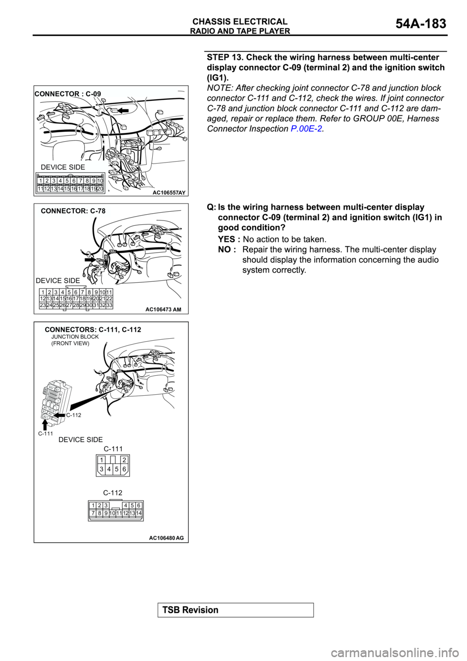 MITSUBISHI SPYDER 2003  Service Repair Manual AC106557AY
CONNECTOR : C-09
DEVICE SIDE
1
112
123
134
145
156
167
178
189
1910
20
AC106473
CONNECTOR: C-78
AM
1
12
232
13
243
14
254
15
265
16
276
17
287
18
298
19
309
20
3110
21
3211
22
33
DEVICE SID