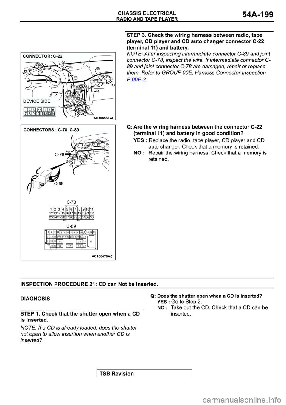 MITSUBISHI SPYDER 2003  Service Repair Manual AC106557AL
CONNECTOR: C-22
DEVICE SIDE
12 11 10 1345
146
9 83 2
7 1
AC106478AC
CONNECTORS : C-78, C-89
C-89
C-78
C-78
C-89
1
12
232
13
243
14
254
15
265
16
276
17
287
18
298
19
309
20
3110
21
3211
22
