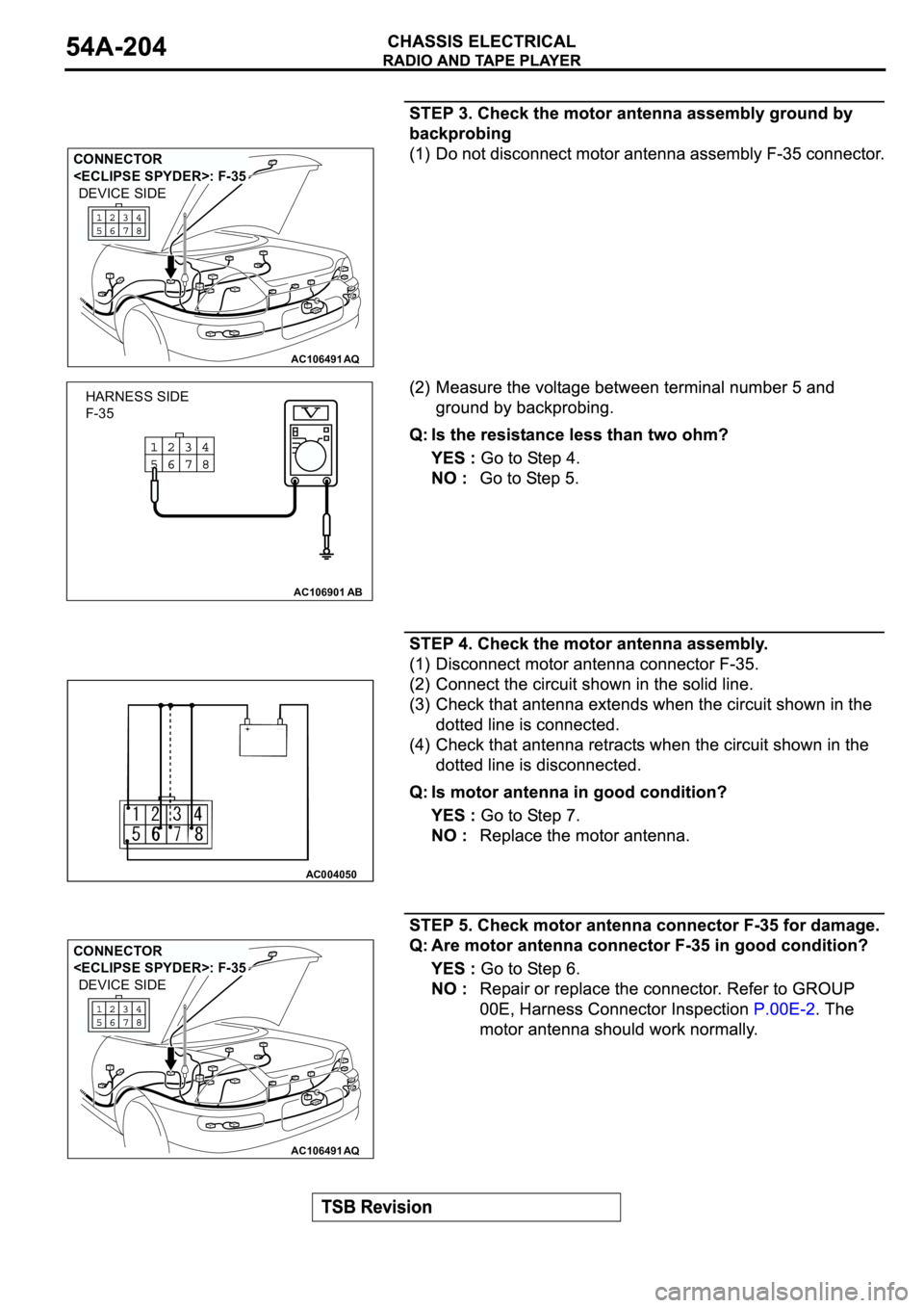 MITSUBISHI SPYDER 2003  Service Repair Manual AC106491AQ
CONNECTOR 
<ECLIPSE SPYDER>: F-35
DEVICE SIDE
AC106901AB
HARNESS SIDE
F-35
AC004050
AC106491AQ
CONNECTOR 
<ECLIPSE SPYDER>: F-35
DEVICE SIDE 
