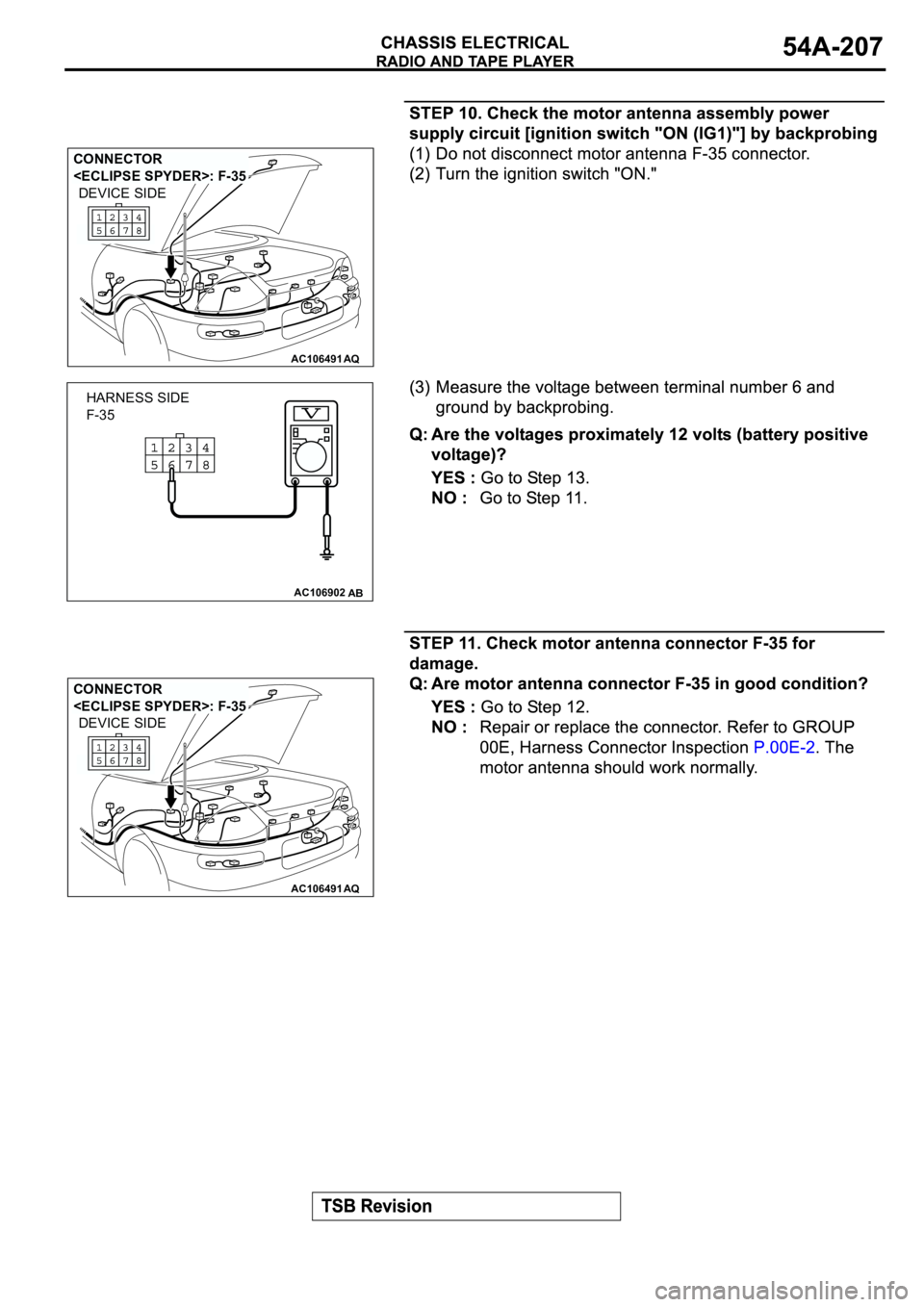 MITSUBISHI SPYDER 2003  Service Repair Manual AC106491AQ
CONNECTOR 
<ECLIPSE SPYDER>: F-35
DEVICE SIDE
AC106902AB
HARNESS SIDE
F-35
AC106491AQ
CONNECTOR 
<ECLIPSE SPYDER>: F-35
DEVICE SIDE 