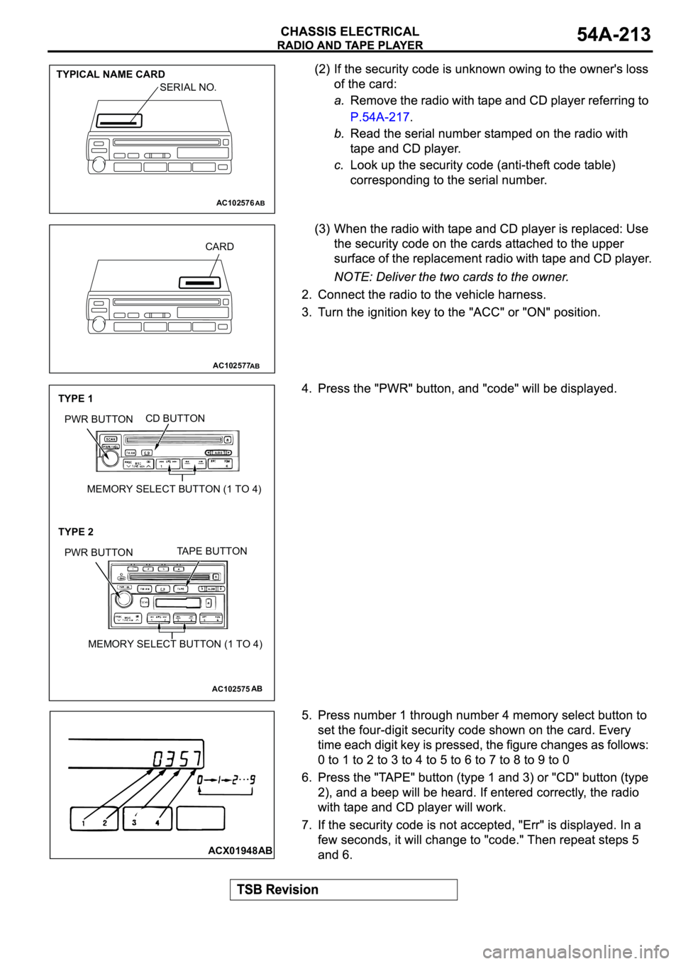 MITSUBISHI SPYDER 2003  Service Repair Manual AC102576 
SERIAL NO.
TYPICAL NAME CARD
AB
AC102577
CARD
AB
AC102575
TYPE 1
CD BUTTONPWR BUTTON
MEMORY SELECT BUTTON (1 TO 4)
TAPE BUTTONPWR BUTTON
MEMORY SELECT BUTTON (1 TO 4)
TYPE 2
AB
ACX01948
AB 