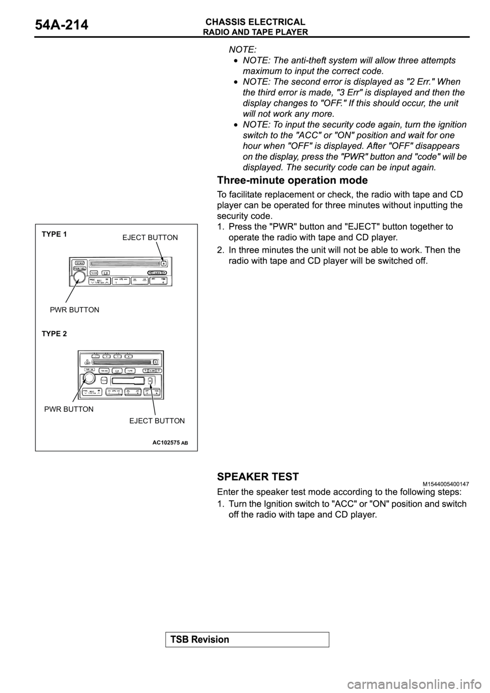 MITSUBISHI SPYDER 2003  Service Repair Manual AC102575
EJECT BUTTONTYPE 1
PWR BUTTON
EJECT BUTTON PWR BUTTON
TYPE 2
AB 