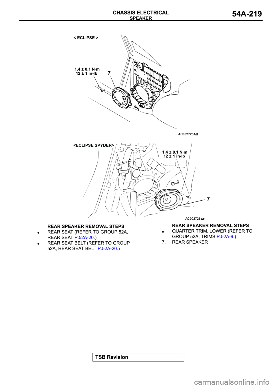 MITSUBISHI SPYDER 2003  Service Repair Manual AC002725
AB
71.4 ± 0.1 Nꞏm
12 ± 1 in-lb < ECLIPSE >
AC002726
7
1.4 ± 0.1 Nꞏm
12 ± 1 in-lb
AB
<ECLIPSE SPYDER> 