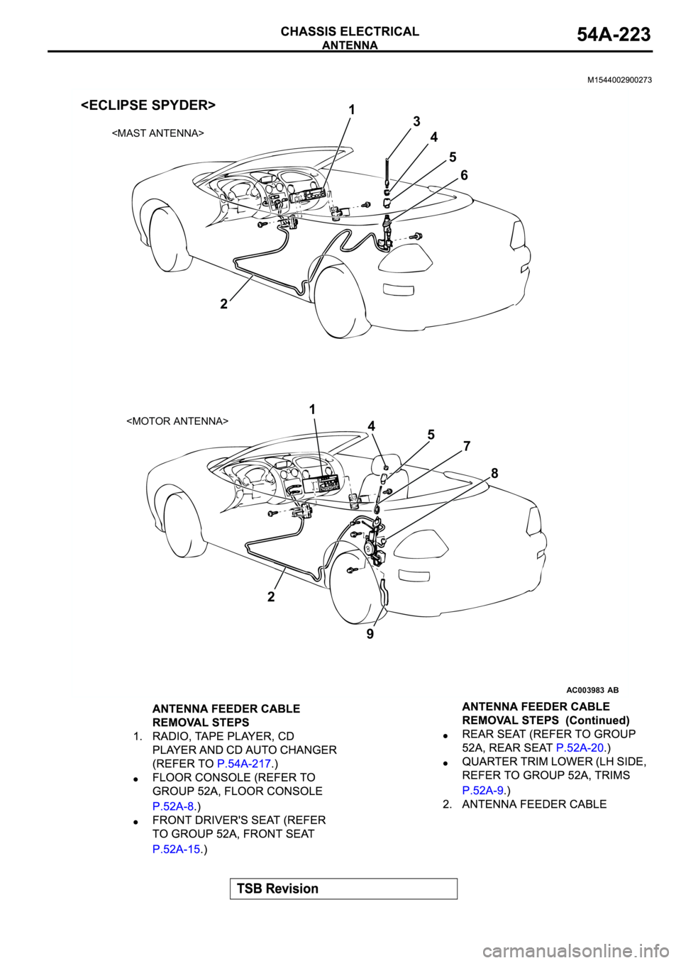 MITSUBISHI SPYDER 2003  Service Repair Manual AC003983
AB
3
2
1
2
5 14<MOTOR ANTENNA>   <MAST ANTENNA>  
7
8 4
5
6
9 <ECLIPSE SPYDER> 