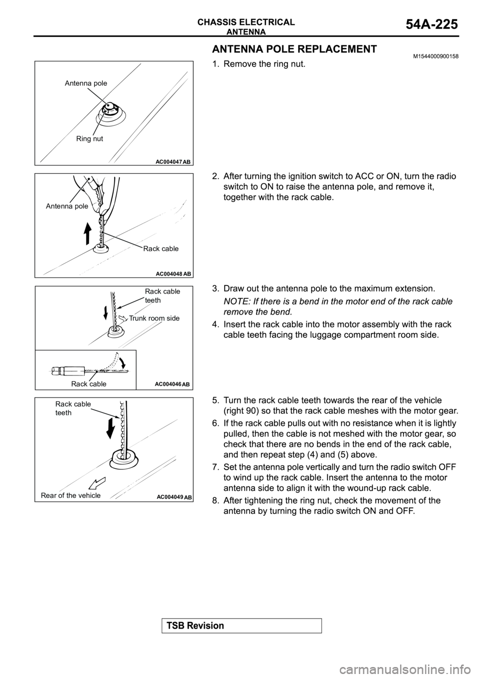 MITSUBISHI SPYDER 2003  Service Repair Manual AC004047AB
Ring nut
Antenna pole
AC004048AB
Rack cable
Antenna pole
AC004046ABRack cable
Trunk room side
Rack cable 
teeth
AC004049ABRear of the vehicle
Rack cable 
teeth 