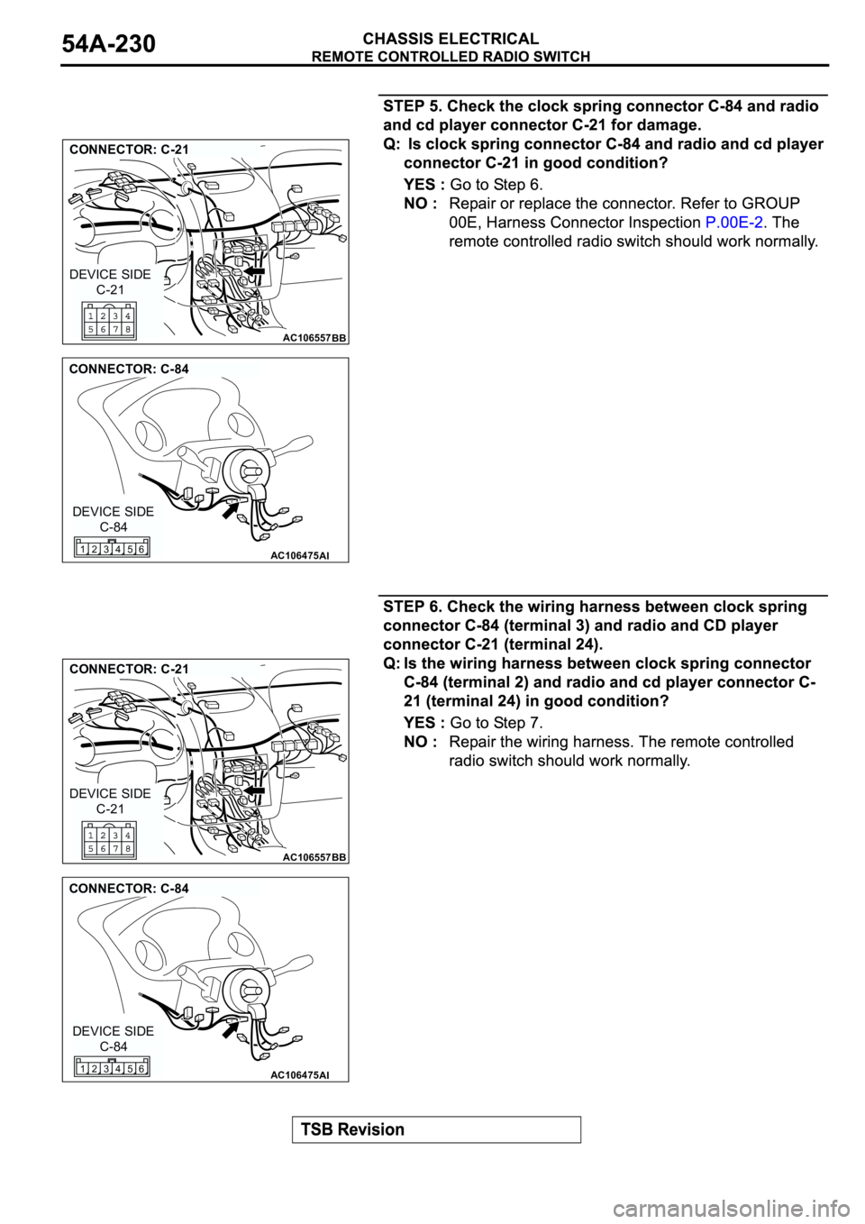 MITSUBISHI SPYDER 2003  Service Repair Manual AC106557
CONNECTOR: C-21
BB
C-21 DEVICE SIDE
AC106475
CONNECTOR: C-84
AI
C-84 DEVICE SIDE
4 356 12
AC106557
CONNECTOR: C-21
BB
C-21 DEVICE SIDE
AC106475
CONNECTOR: C-84
AI
C-84 DEVICE SIDE
4 356 12 