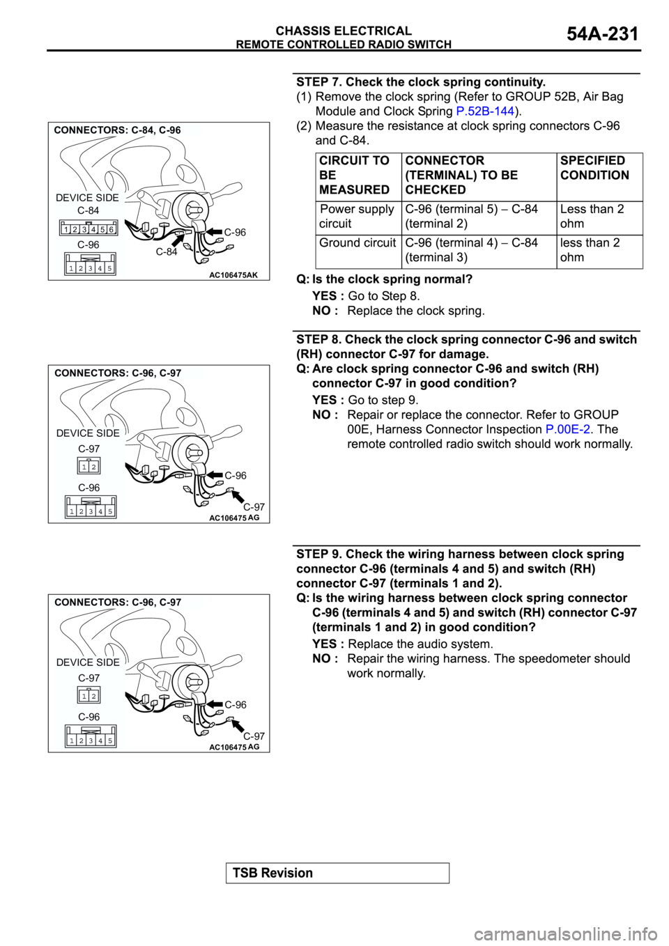 MITSUBISHI SPYDER 2003  Service Repair Manual AC106475
CONNECTORS: C-84, C-96
AK
C-96
C-96 C-84 DEVICE SIDE
4 356 12
C-84
AC106475
CONNECTORS: C-96, C-97
AG
C-96
C-96 C-97
C-97 DEVICE SIDE
AC106475
CONNECTORS: C-96, C-97
AG
C-96
C-96 C-97
C-97 DE