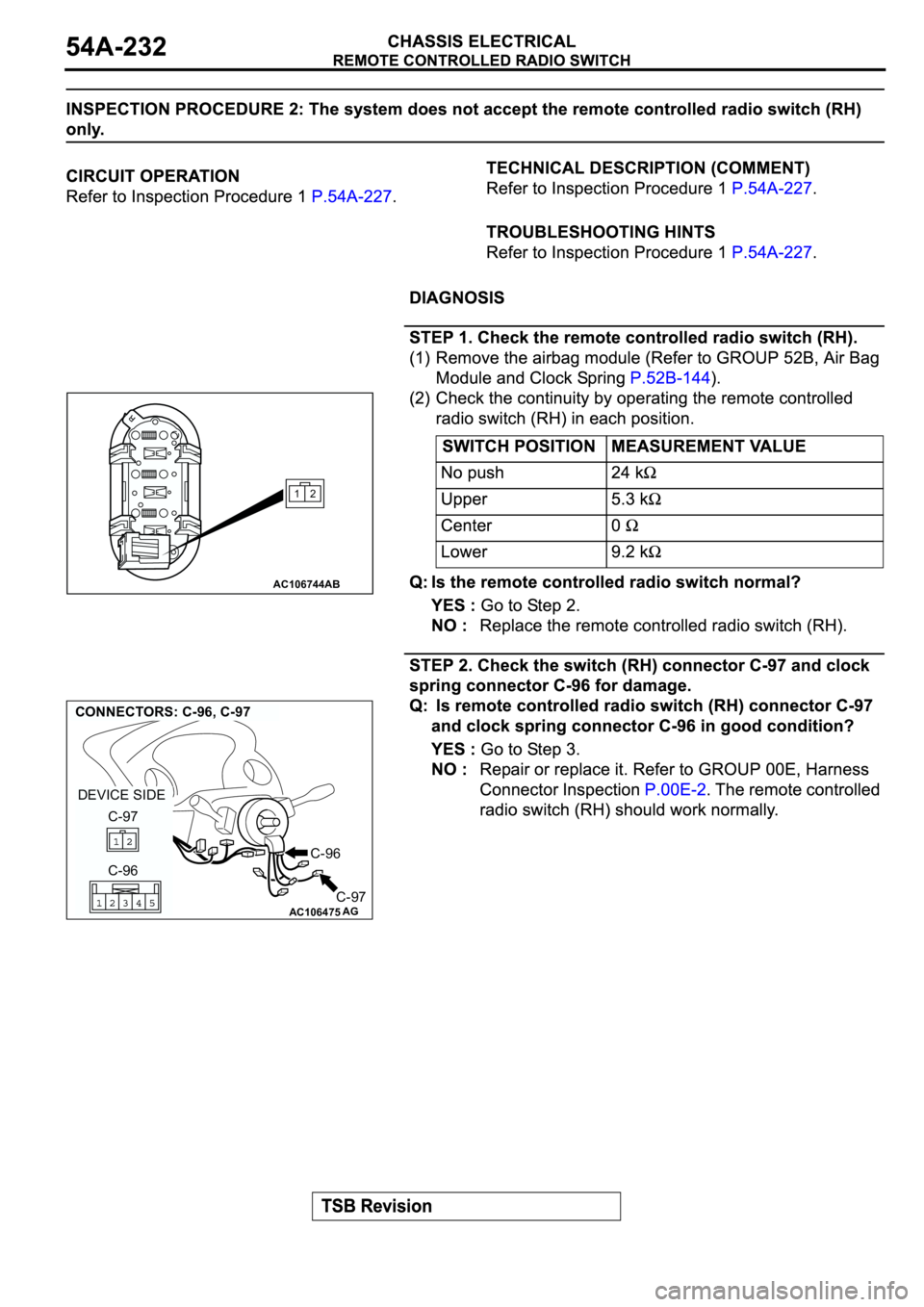 MITSUBISHI SPYDER 2003  Service Repair Manual AC106744
12
AB
AC106475
CONNECTORS: C-96, C-97
AG
C-96
C-96 C-97
C-97 DEVICE SIDE 