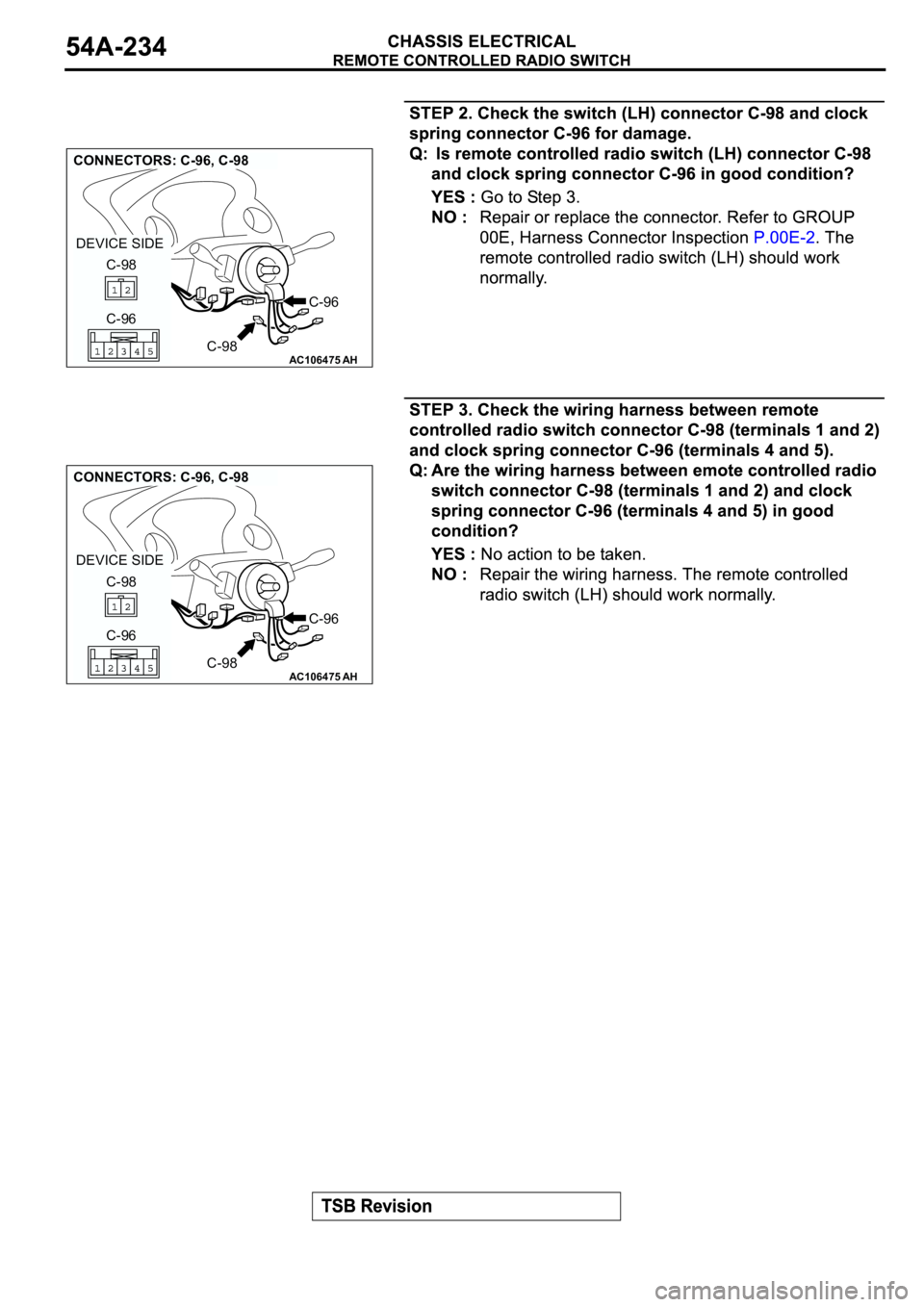 MITSUBISHI SPYDER 2003  Service Repair Manual AC106475
CONNECTORS: C-96, C-98
AH
C-96
C-96 C-98
C-98 DEVICE SIDE
AC106475
CONNECTORS: C-96, C-98
AH
C-96
C-96 C-98
C-98 DEVICE SIDE 
