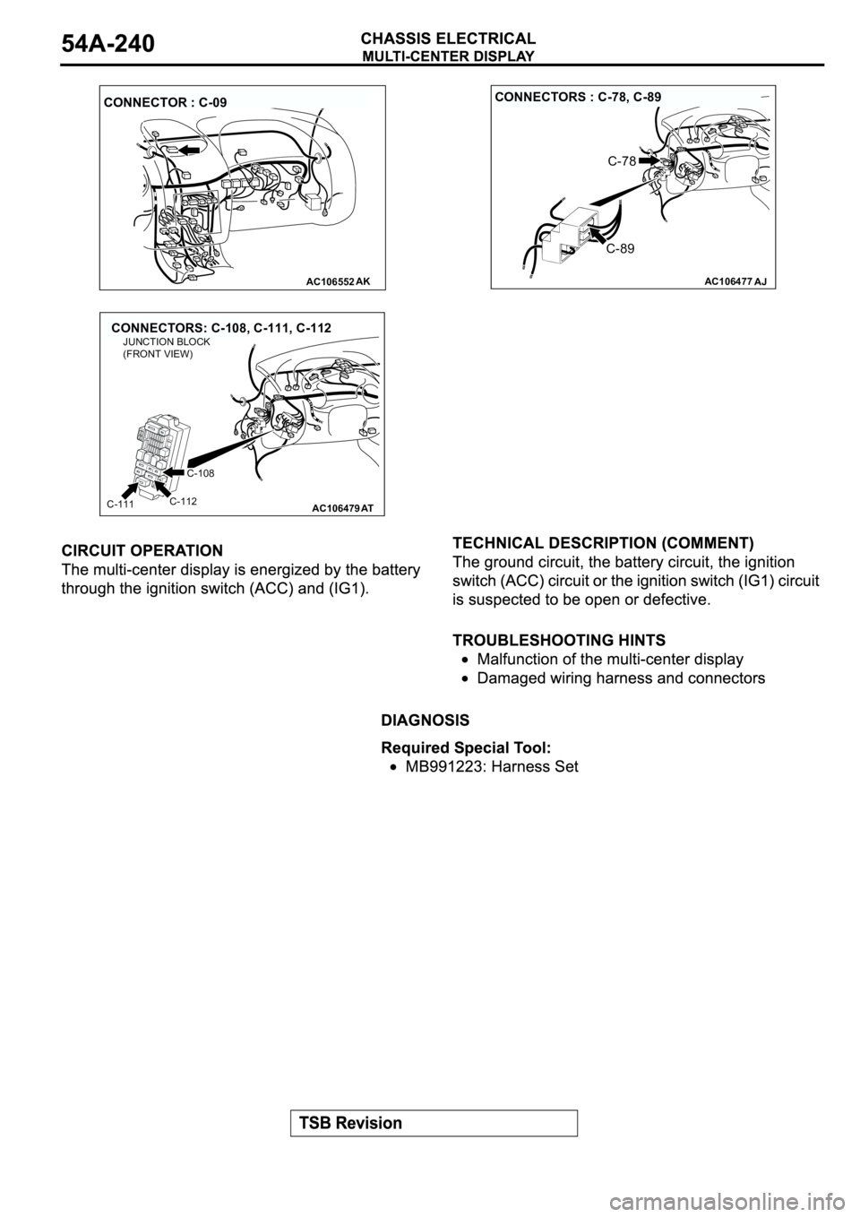 MITSUBISHI SPYDER 2003  Service Repair Manual AC106552AK
CONNECTOR : C-09
AC106477
CONNECTORS : C-78, C-89
C-89
C-78
AJ
AC106479
CONNECTORS: C-108, C-111, C-112
AT
JUNCTION BLOCK
(FRONT VIEW)
C-108
C-112C-111 