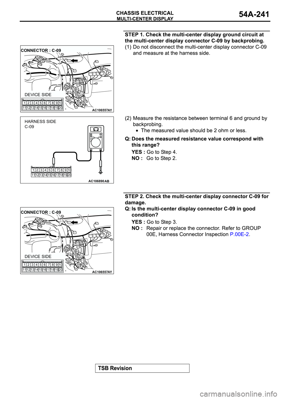 MITSUBISHI SPYDER 2003  Service Repair Manual AC106557AY
CONNECTOR : C-09
DEVICE SIDE
1
112
123
134
145
156
167
178
189
1910
20
1
112
123
134
145
156
167
178
189
1910
20
AC106890
AB
HARNESS SIDE
C-09
AC106557AY
CONNECTOR : C-09
DEVICE SIDE
1
112
