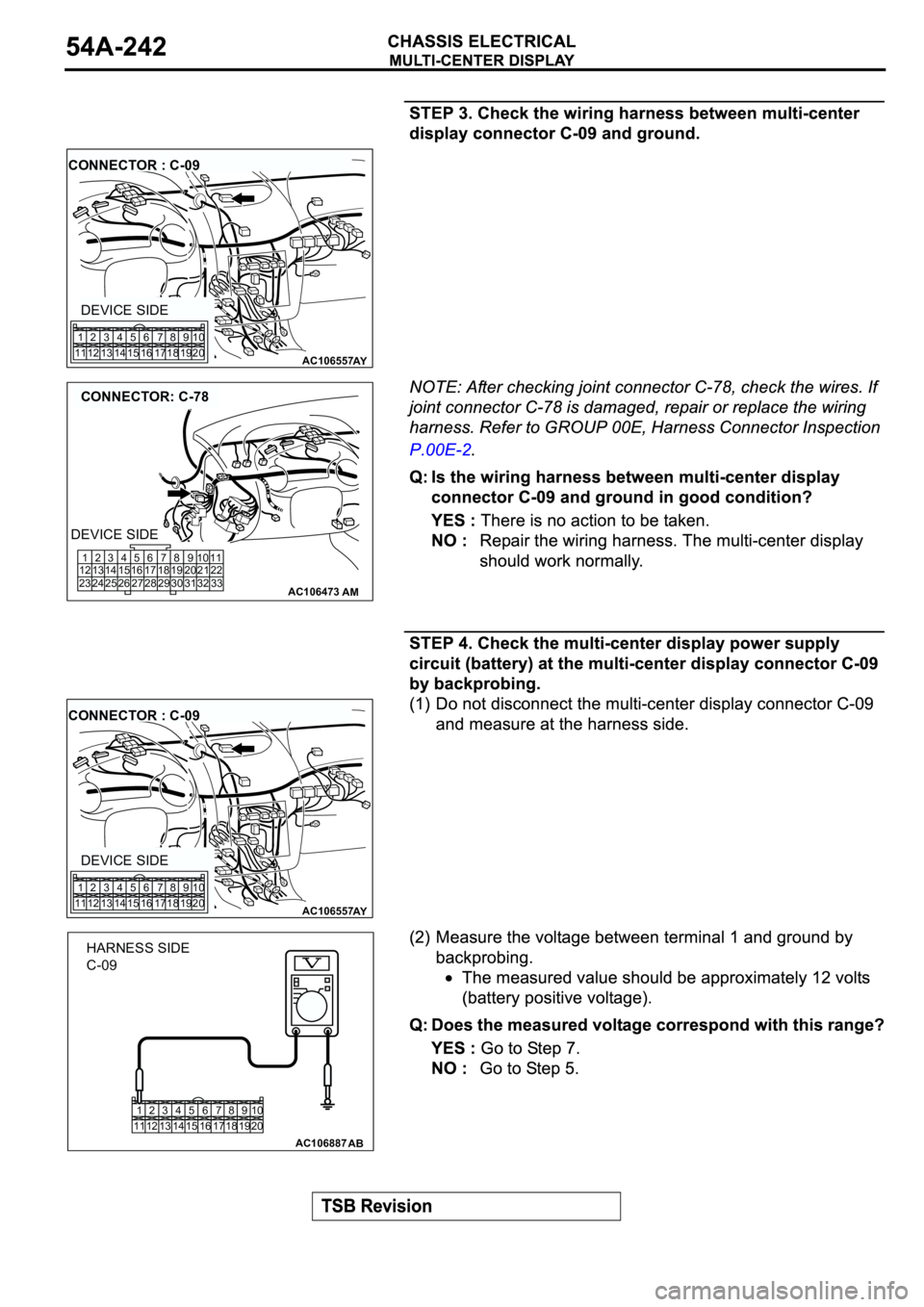 MITSUBISHI SPYDER 2003  Service Repair Manual AC106557AY
CONNECTOR : C-09
DEVICE SIDE
1
112
123
134
145
156
167
178
189
1910
20
AC106473
CONNECTOR: C-78
AM
1
12
232
13
243
14
254
15
265
16
276
17
287
18
298
19
309
20
3110
21
3211
22
33
DEVICE SID