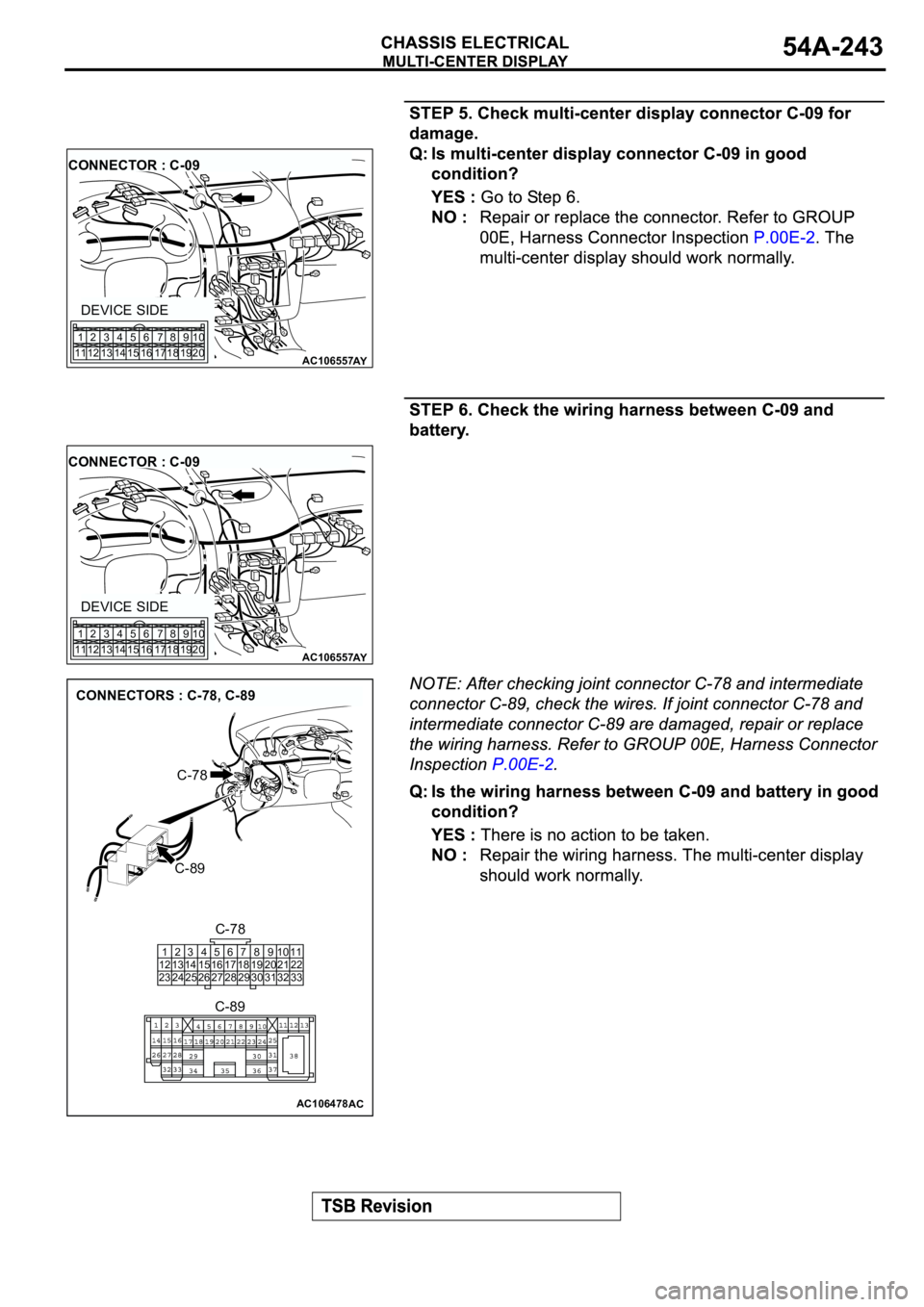 MITSUBISHI SPYDER 2003  Service Repair Manual AC106557AY
CONNECTOR : C-09
DEVICE SIDE
1
112
123
134
145
156
167
178
189
1910
20
AC106557AY
CONNECTOR : C-09
DEVICE SIDE
1
112
123
134
145
156
167
178
189
1910
20
AC106478AC
CONNECTORS : C-78, C-89
C