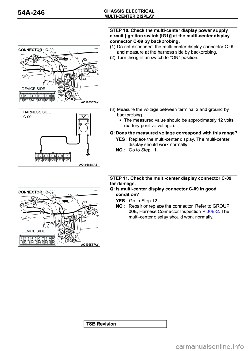 MITSUBISHI SPYDER 2003  Service Repair Manual AC106557AY
CONNECTOR : C-09
DEVICE SIDE
1
112
123
134
145
156
167
178
189
1910
20
1
112
123
134
145
156
167
178
189
1910
20
AC106888AB
HARNESS SIDE
C-09
AC106557AY
CONNECTOR : C-09
DEVICE SIDE
1
112
1