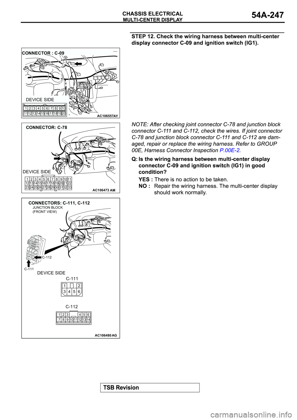 MITSUBISHI SPYDER 2003  Service Repair Manual AC106557AY
CONNECTOR : C-09
DEVICE SIDE
1
112
123
134
145
156
167
178
189
1910
20
AC106473
CONNECTOR: C-78
AM
1
12
232
13
243
14
254
15
265
16
276
17
287
18
298
19
309
20
3110
21
3211
22
33
DEVICE SID