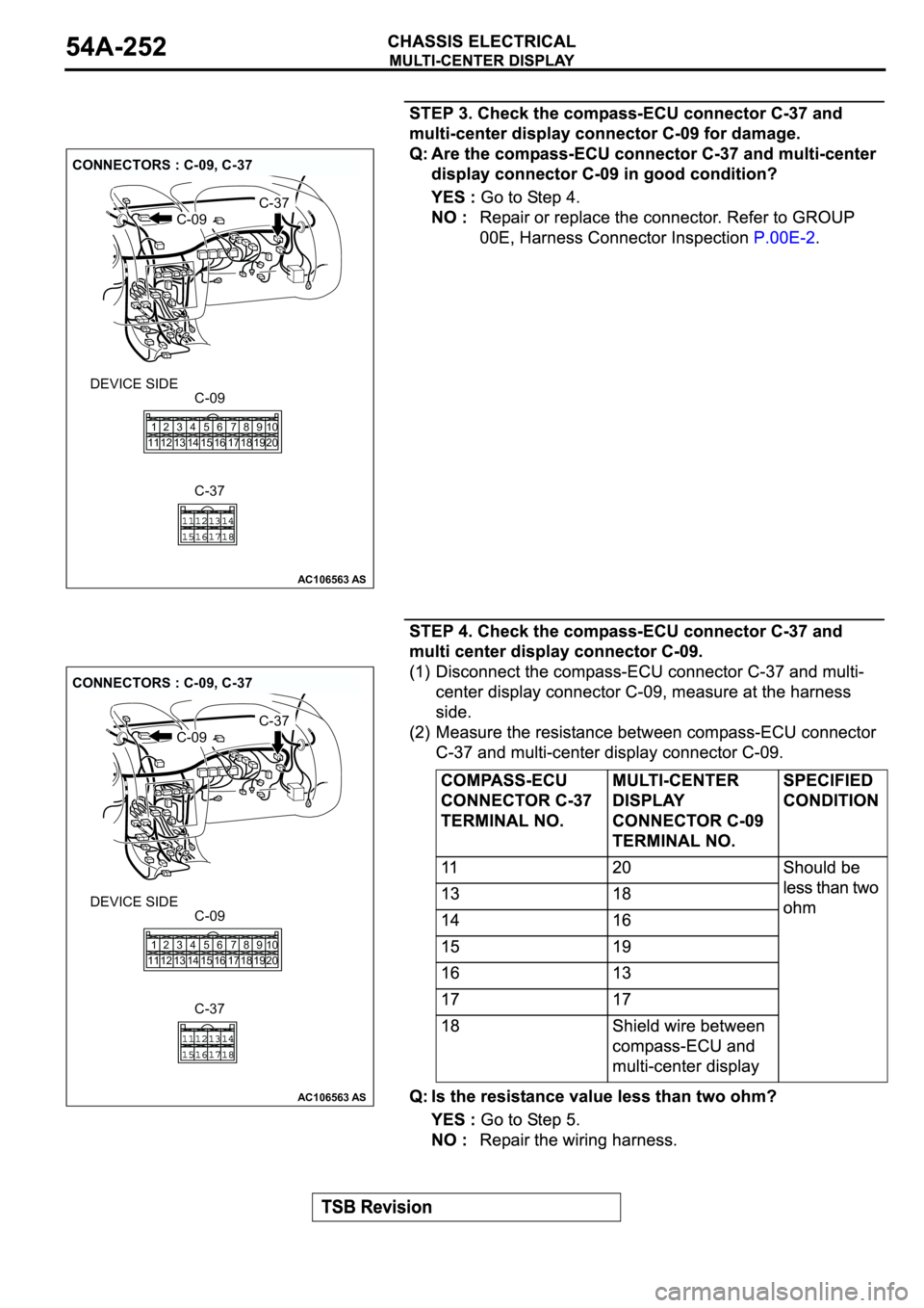 MITSUBISHI SPYDER 2003  Service Repair Manual AC106563AS
CONNECTORS : C-09, C-37
DEVICE SIDE
C-09
C-37
C-09
C-37
1
112
123
134
145
156
167
178
189
1910
20
AC106563AS
CONNECTORS : C-09, C-37
DEVICE SIDE
C-09
C-37
C-09
C-37
1
112
123
134
145
156
16
