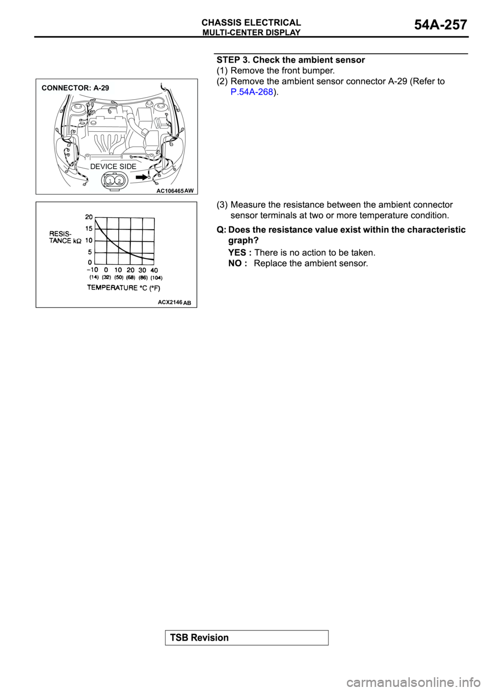 MITSUBISHI SPYDER 2003  Service Repair Manual AC106465
CONNECTOR: A-29
AW
DEVICE SIDE
ACX2146AB 