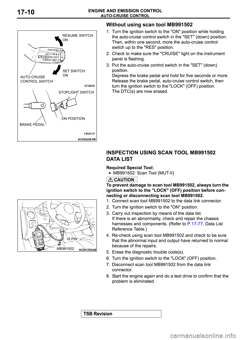 MITSUBISHI SPYDER 2003 Service Repair Manual CAUTION
ACX02250
AUTO-CRUISE
CONTROL SWITCH
RESUME SWITCH:
ON
SET SWITCH:
ON
BRAKE PEDAL
ON POSITION
STOPLIGHT SWITCH
AB
AC001252MB99150216 PINAB MITSUBISHI SPYDER 2003 Service Repair Manual CAUTION
ACX02250
AUTO-CRUISE
CONTROL SWITCH
RESUME SWITCH:
ON
SET SWITCH:
ON
BRAKE PEDAL
ON POSITION
STOPLIGHT SWITCH
AB
AC001252MB99150216 PINAB