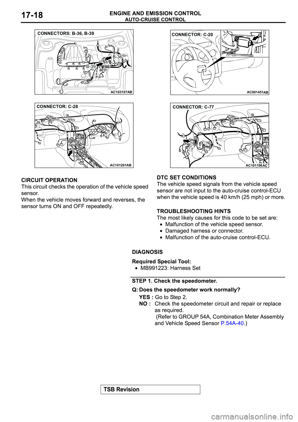 MITSUBISHI SPYDER 2003  Service Repair Manual AC103107AB
CONNECTORS: B-36, B-39
B-36B-36
B-39
AC001451
CONNECTOR: C-20
AB
AC101201AB
CONNECTOR: C-28
AC101196
AC
CONNECTOR: C-77 