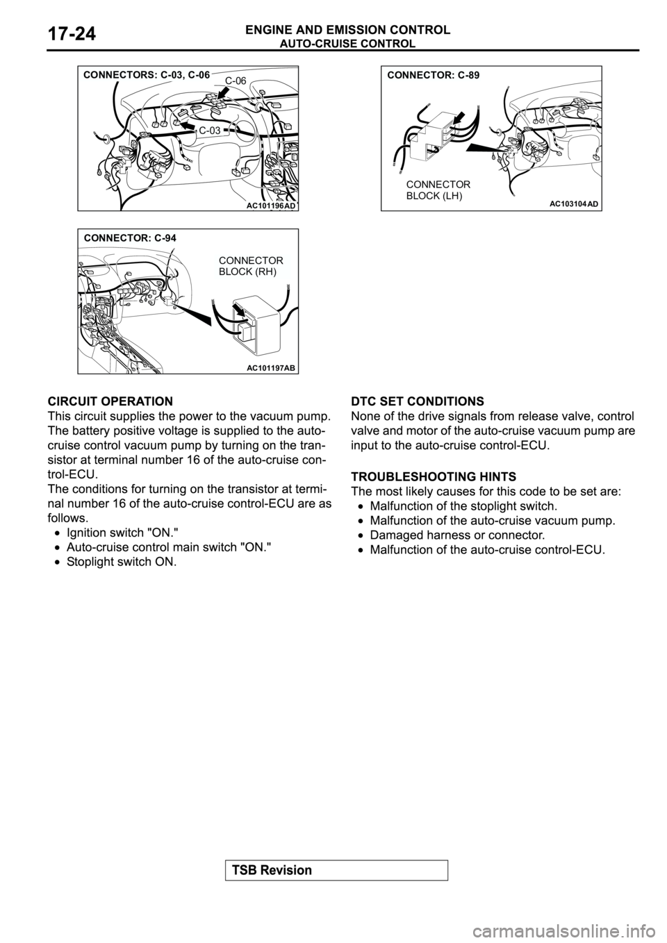 MITSUBISHI SPYDER 2003  Service Repair Manual AC101196
AD
CONNECTORS: C-03, C-06C-06
C-03
AC103104
AD
CONNECTOR: C-89
CONNECTOR 
BLOCK (LH)
AC101197AB
CONNECTOR: C-94
CONNECTOR 
BLOCK (RH) 