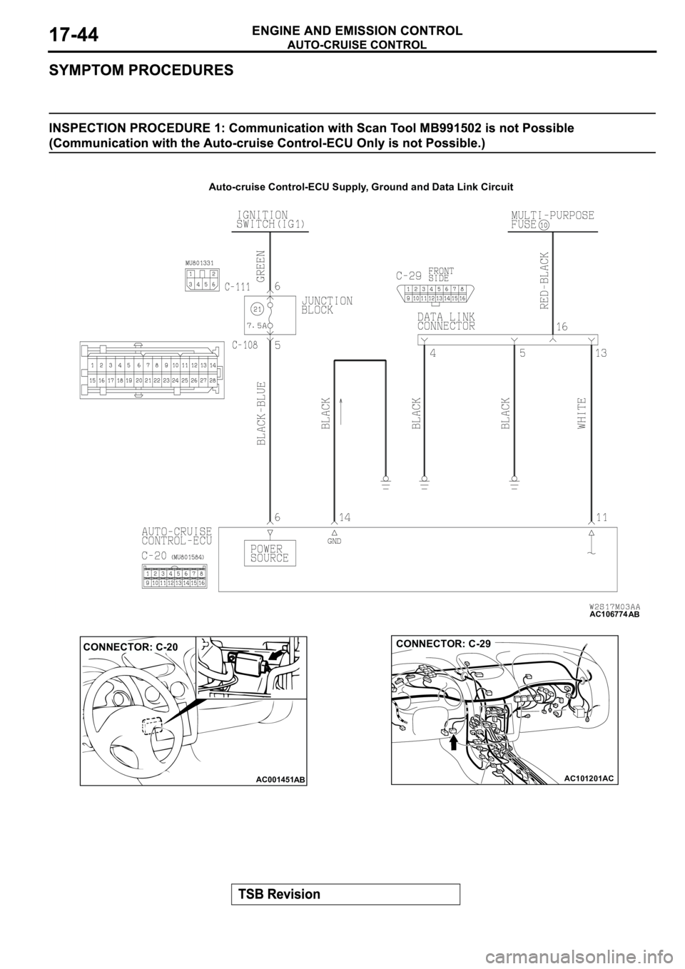 MITSUBISHI SPYDER 2003  Service Repair Manual AC106774
Auto-cruise Control-ECU Supply, Ground and Data Link Circuit
AB
AC001451
CONNECTOR: C-20
ABAC101201AC
CONNECTOR: C-29 