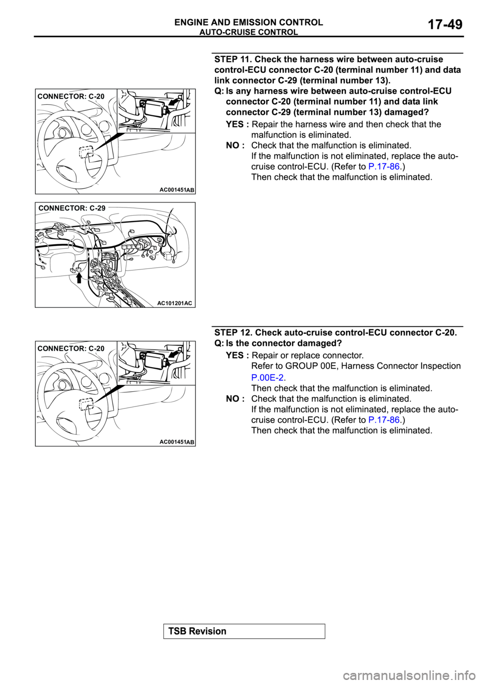 MITSUBISHI SPYDER 2003  Service Repair Manual AC001451
CONNECTOR: C-20
AB
AC101201AC
CONNECTOR: C-29
AC001451
CONNECTOR: C-20
AB 