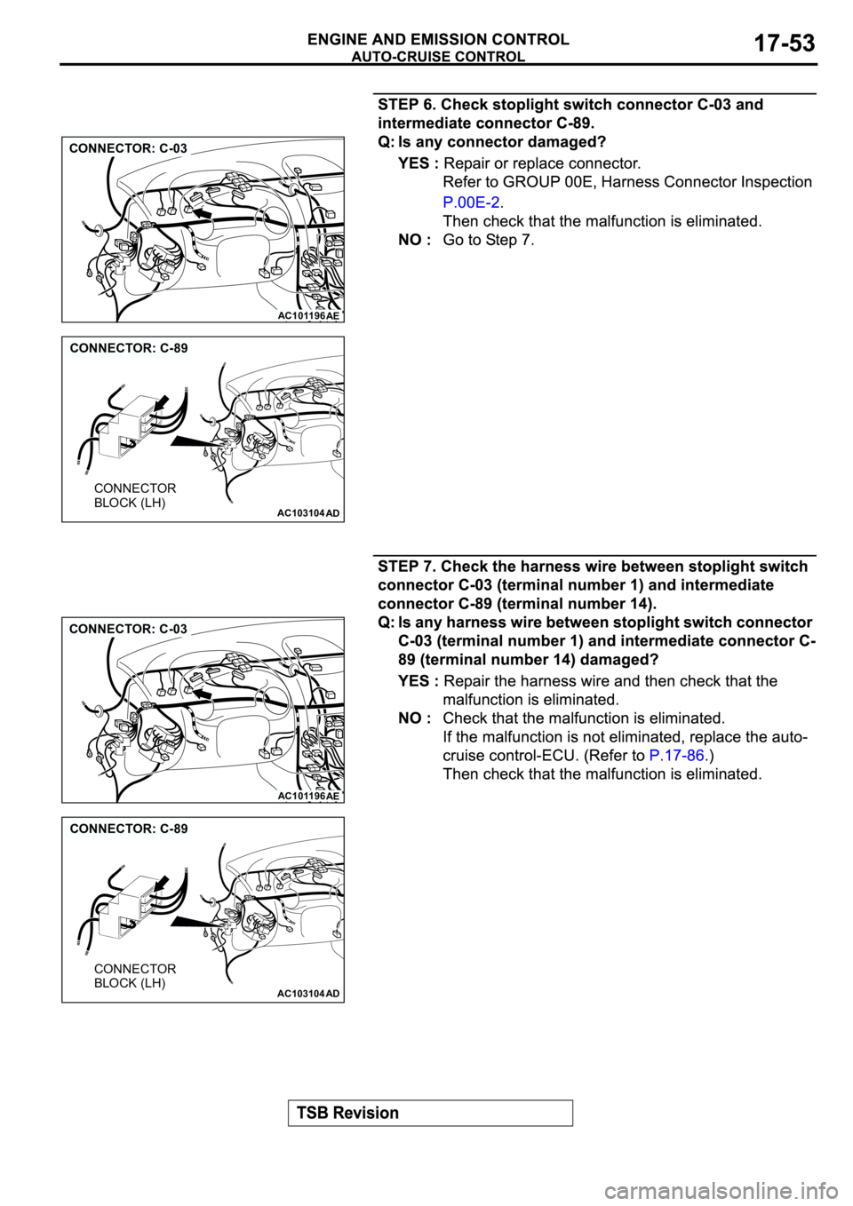 MITSUBISHI SPYDER 2003  Service Repair Manual AC101196
AE
CONNECTOR: C-03
AC103104
AD
CONNECTOR: C-89
CONNECTOR 
BLOCK (LH)
AC101196
AE
CONNECTOR: C-03
AC103104
AD
CONNECTOR: C-89
CONNECTOR 
BLOCK (LH) 