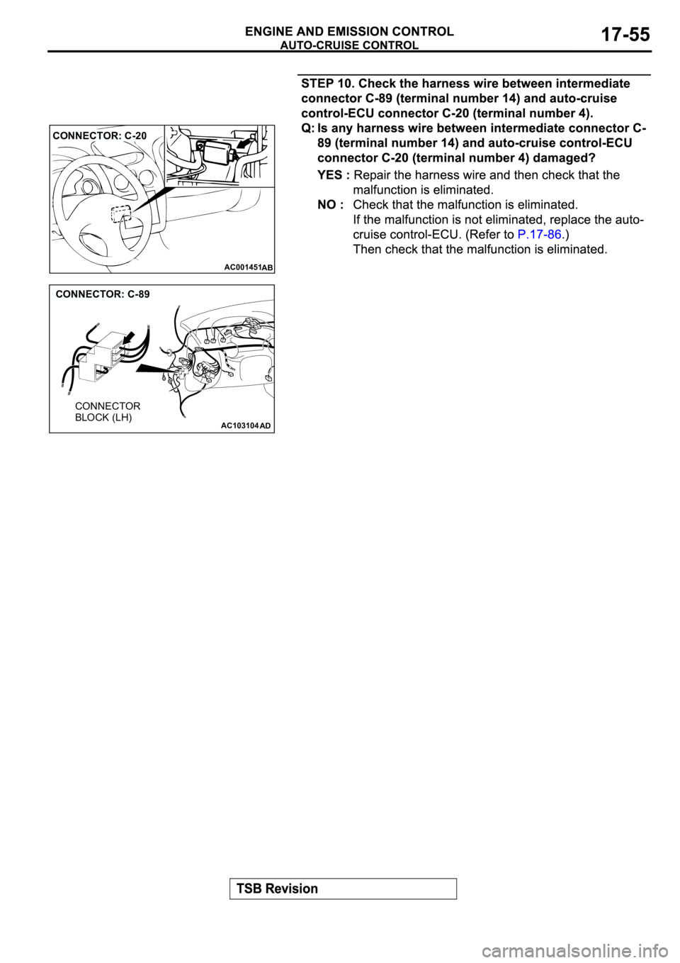 MITSUBISHI SPYDER 2003  Service Repair Manual AC001451
CONNECTOR: C-20
AB
AC103104
AD
CONNECTOR: C-89
CONNECTOR 
BLOCK (LH) 