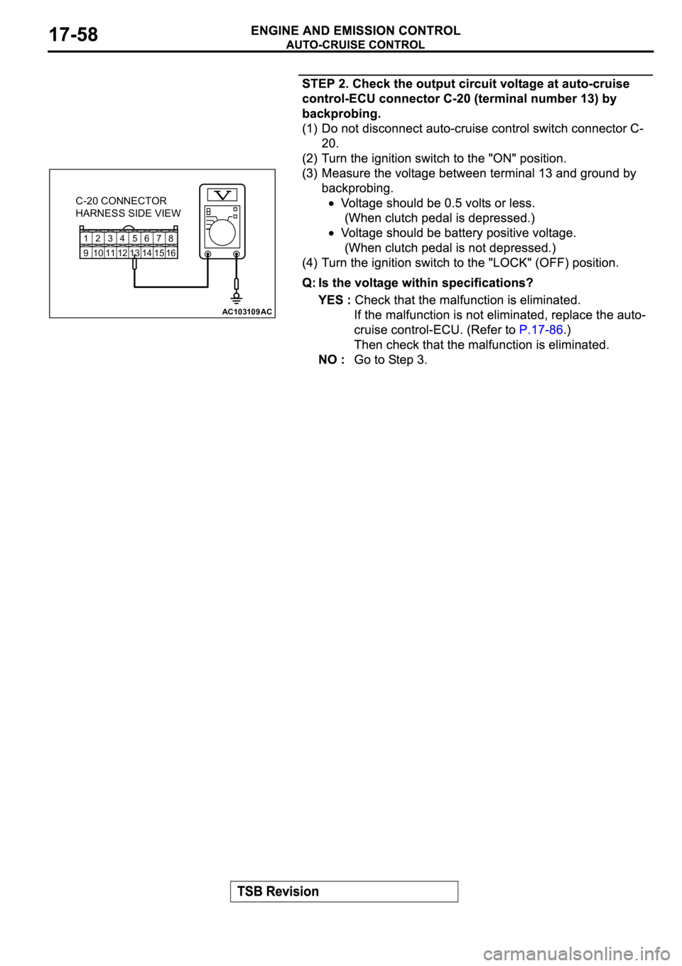 MITSUBISHI SPYDER 2003  Service Repair Manual 12345678
9 10111213141516
AC103109
C-20 CONNECTOR
HARNESS SIDE VIEW
AC 