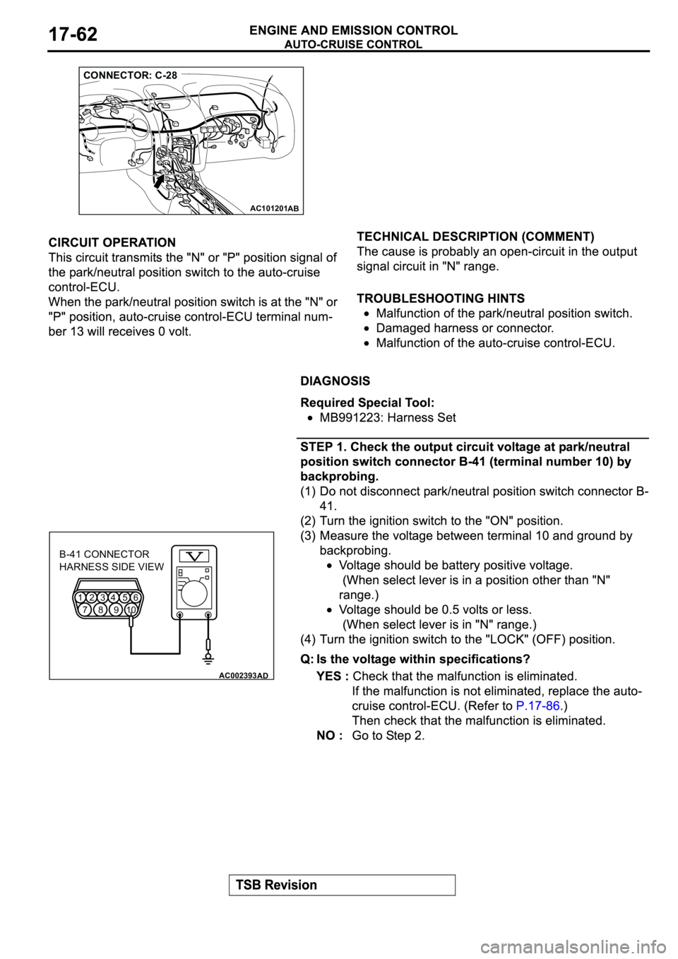 MITSUBISHI SPYDER 2003  Service Repair Manual AC101201AB
CONNECTOR: C-28
12
34
56
789
10
AC002393
B-41 CONNECTOR
HARNESS SIDE VIEW
AD 