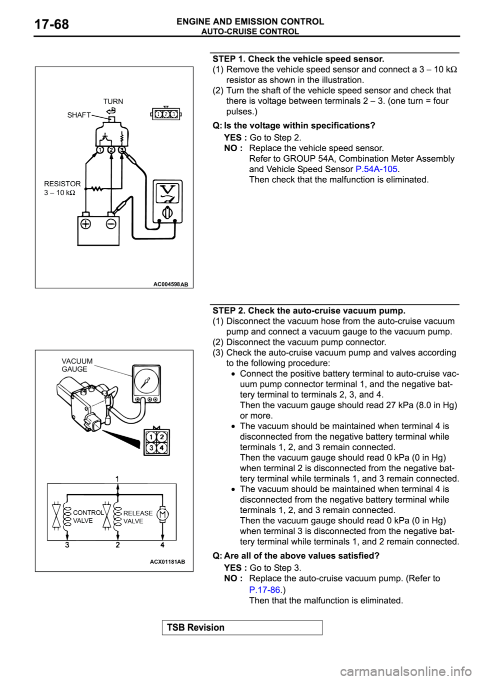 MITSUBISHI SPYDER 2003  Service Repair Manual AC004598AB
RESISTOR
3 – 10 k
SHAFTTURN
ACX01181
AB
VACUUM 
GAUGE
CONTROL
VALVERELEASE
VALVE 
