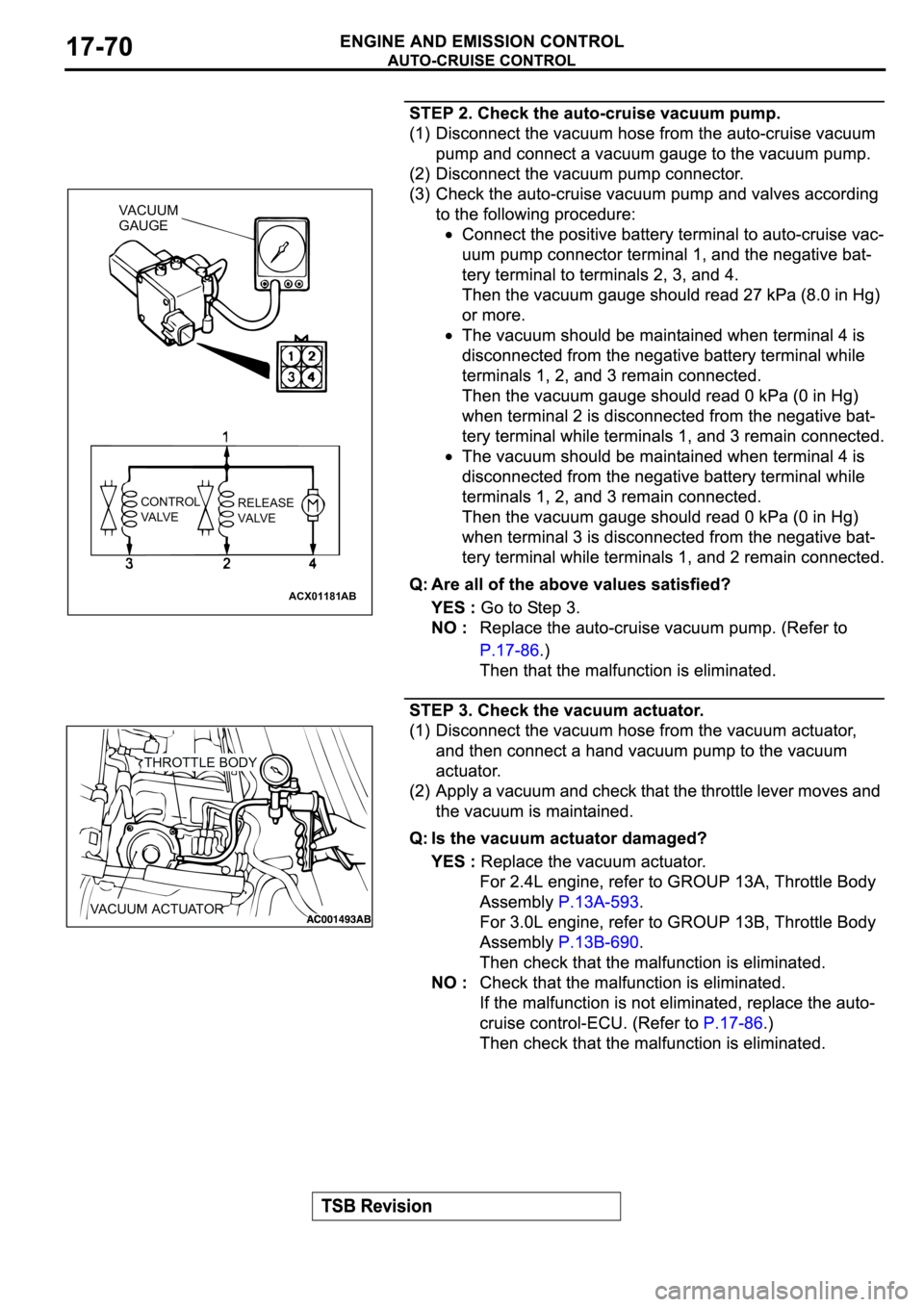 MITSUBISHI SPYDER 2003  Service Repair Manual ACX01181
AB
VACUUM 
GAUGE
CONTROL
VALVERELEASE
VALVE
THROTTLE BODY
VACUUM ACTUATOR 